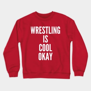 Wrestling is Cool Okay Crewneck Sweatshirt